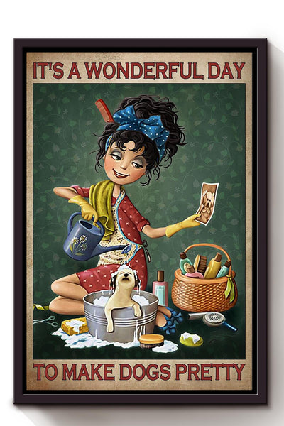 It's A Wonderful Day To Make Dogs Pretty Gift For Puppy Lover Dog Groomer Veterinarian Framed Canvas