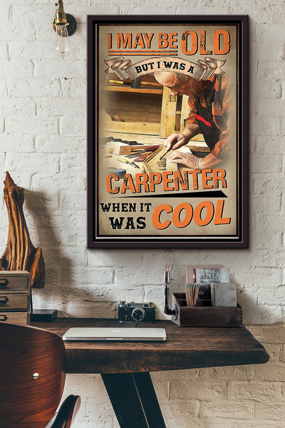I May Be Old But I Was A Caroenter When It Was Cool Carpenter Poster Framed Matte Canvas