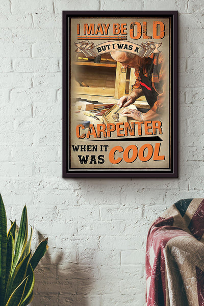 I May Be Old But I Was A Caroenter When It Was Cool Carpenter Poster Framed Matte Canvas