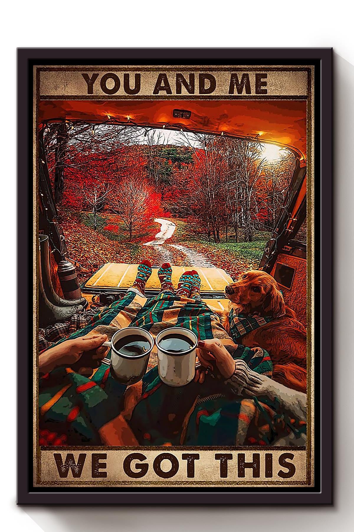 Camping Couple You And Me We Got This Loving Quote Gift For Valentine Wedding Anniversary Framed Canvas