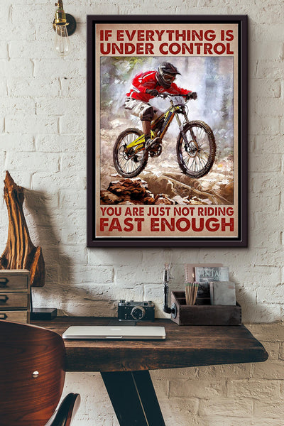 Is Everuthing Is Under Control You Are Just Not Riding Fast Enough Cycling Poster Framed Matte Canvas