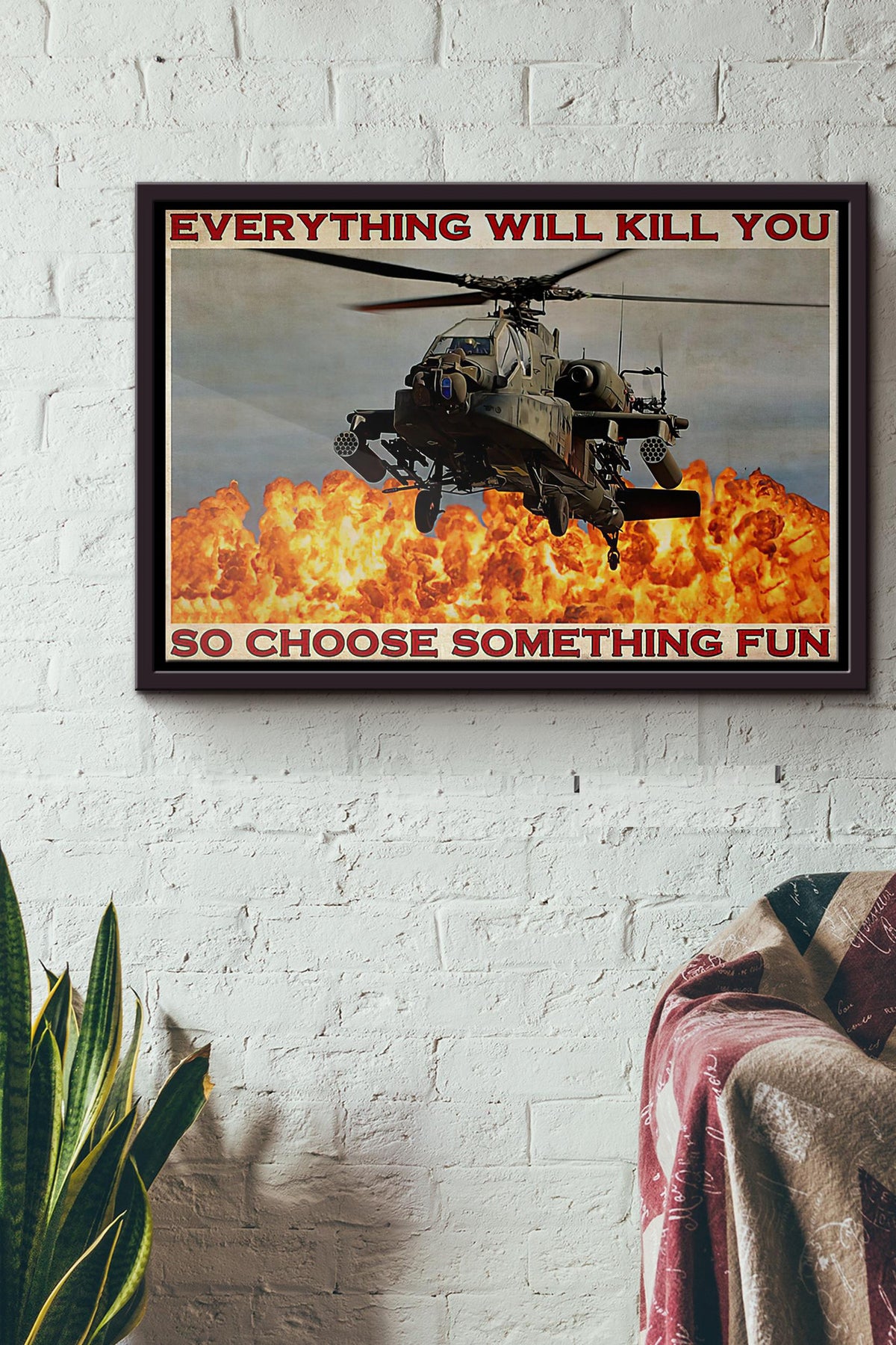Helicopter Pilot Everything Will Kill You So Choose Something Fun Poster n Framed Matte Canvas