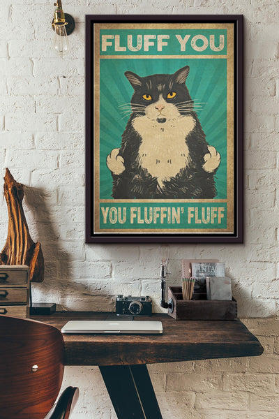 Fluff You You Fluffin Fluff Tuxedo Cat Poster - Animal Wall Art - Gift For Cat Lover Cat Mom Living Room Decor Home Decor Framed Matte Canvas Framed Prints, Canvas