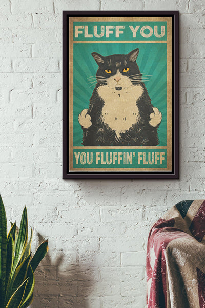 Fluff You You Fluffin Fluff Tuxedo Cat Poster - Animal Wall Art - Gift For Cat Lover Cat Mom Living Room Decor Home Decor Framed Matte Canvas Framed Prints, Canvas