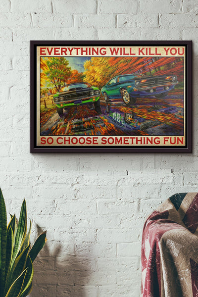 Mopar Everything Will Kill You So Choose Something Fun Poster n Framed Matte Canvas