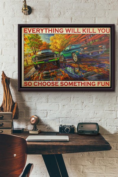 Mopar Everything Will Kill You So Choose Something Fun Poster n Framed Matte Canvas