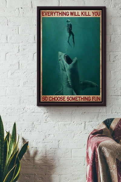 Everything Will Kill You Choose Something Fun Motivation Quote Gift For Scuba Diving Framed Canvas