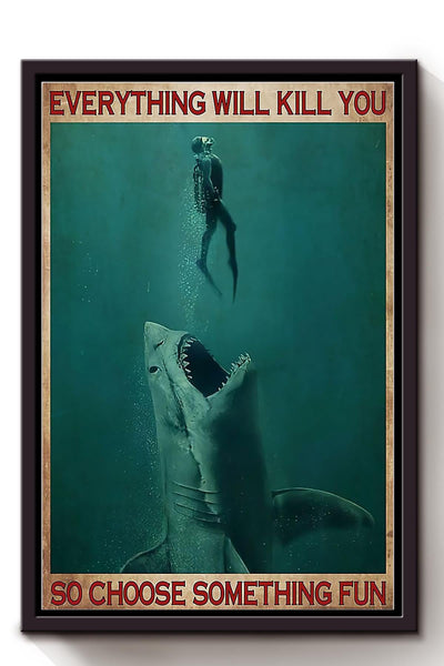 Everything Will Kill You Choose Something Fun Motivation Quote Gift For Scuba Diving Framed Canvas