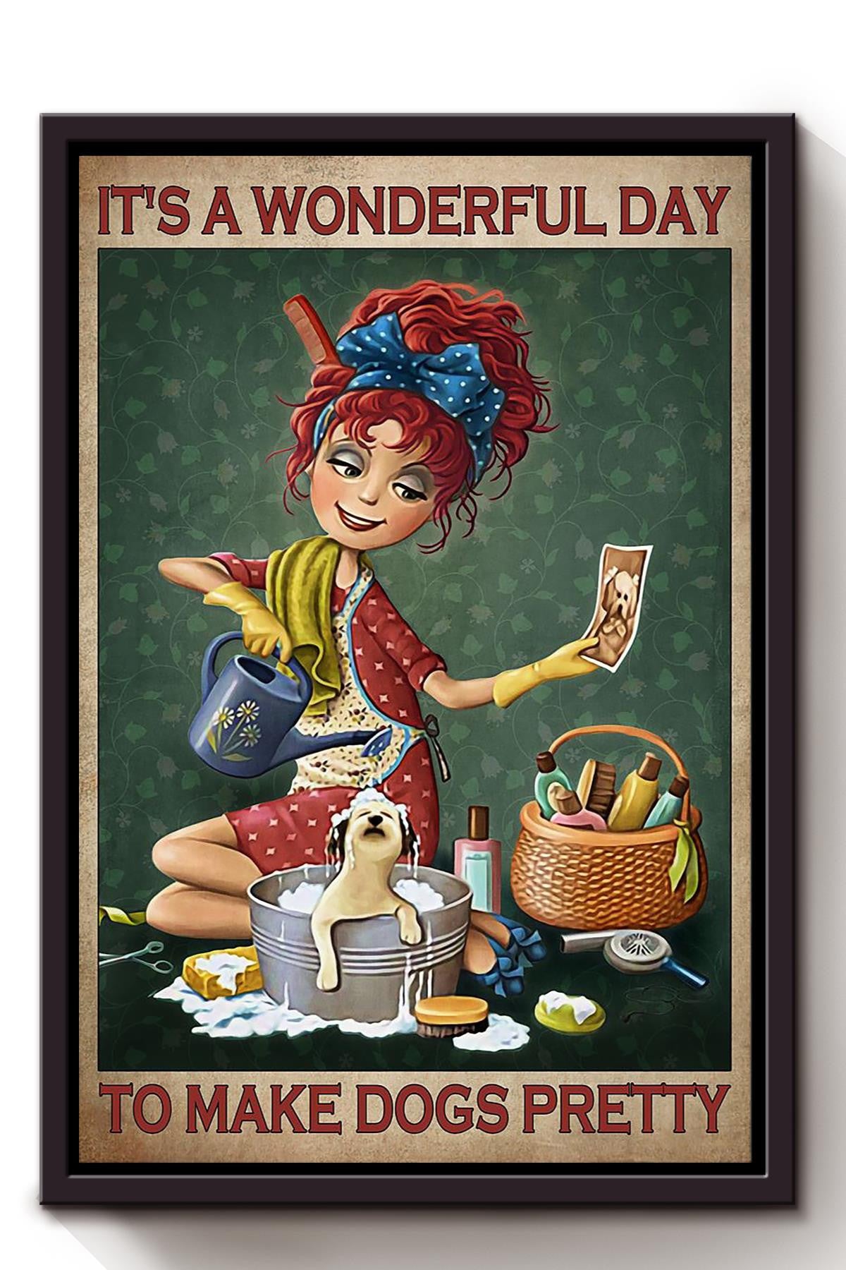 It's A Wonderful Day To Make Dogs Pretty Red Hair Girl Gift For Puppy Lover Dog Groomer Veterinarian Framed Canvas