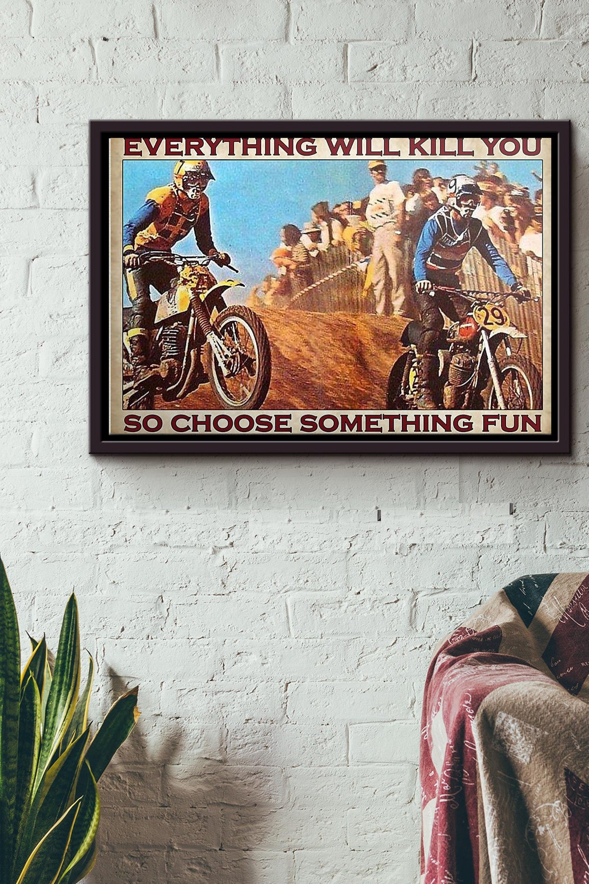 Motocross Everything Will Kill You So Choose Something Fun Poster n Framed Matte Canvas