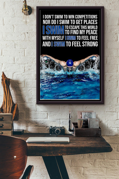 I Dont Swim To Win Competitons Nor Do I Swim To Get Places I Swim To Escape Find My Face Feel Free And Feel Strong Poster Framed Matte Canvas