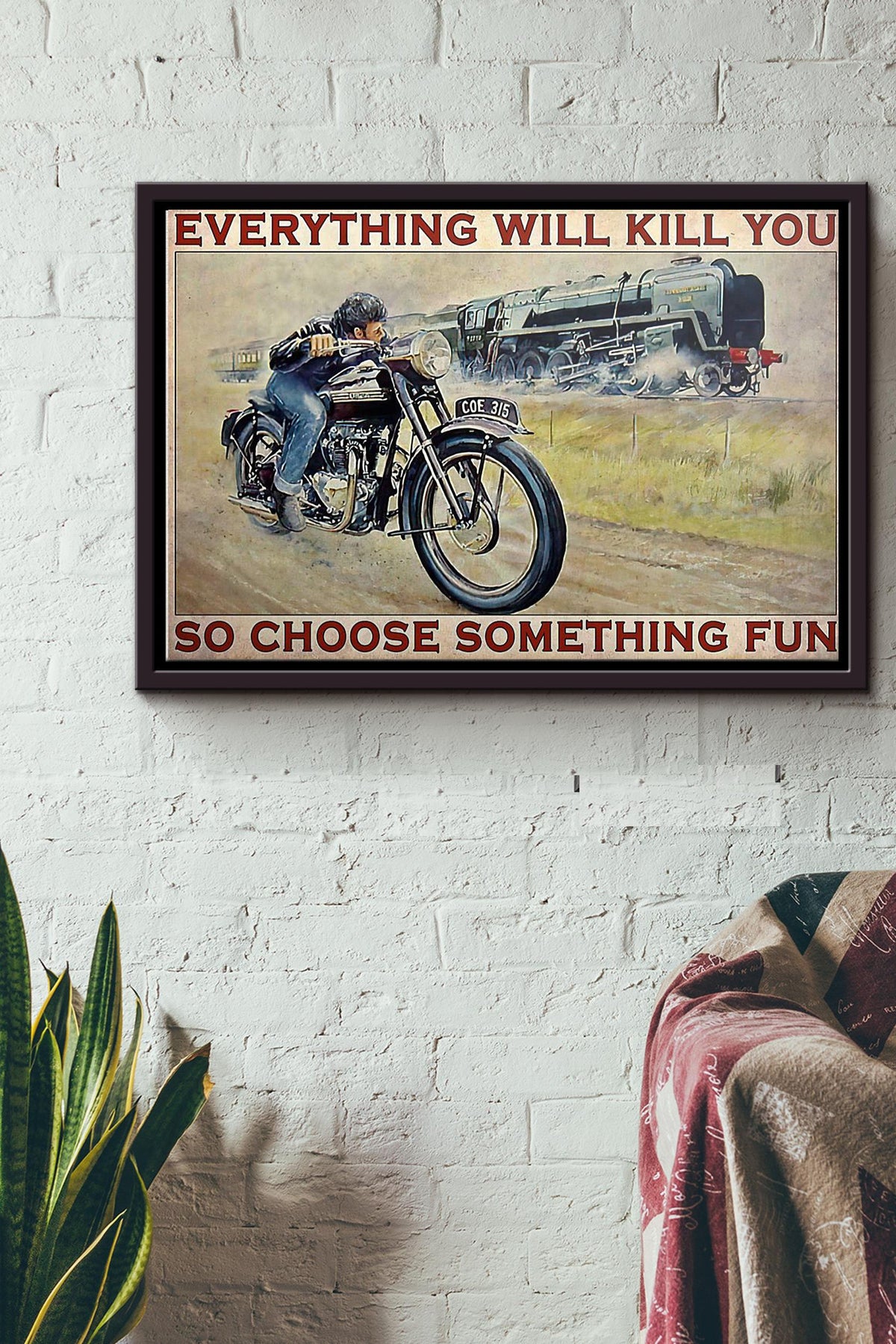 Motorbike And Train Everything Will Kill You So Choose Something Fun Poster n Framed Matte Canvas