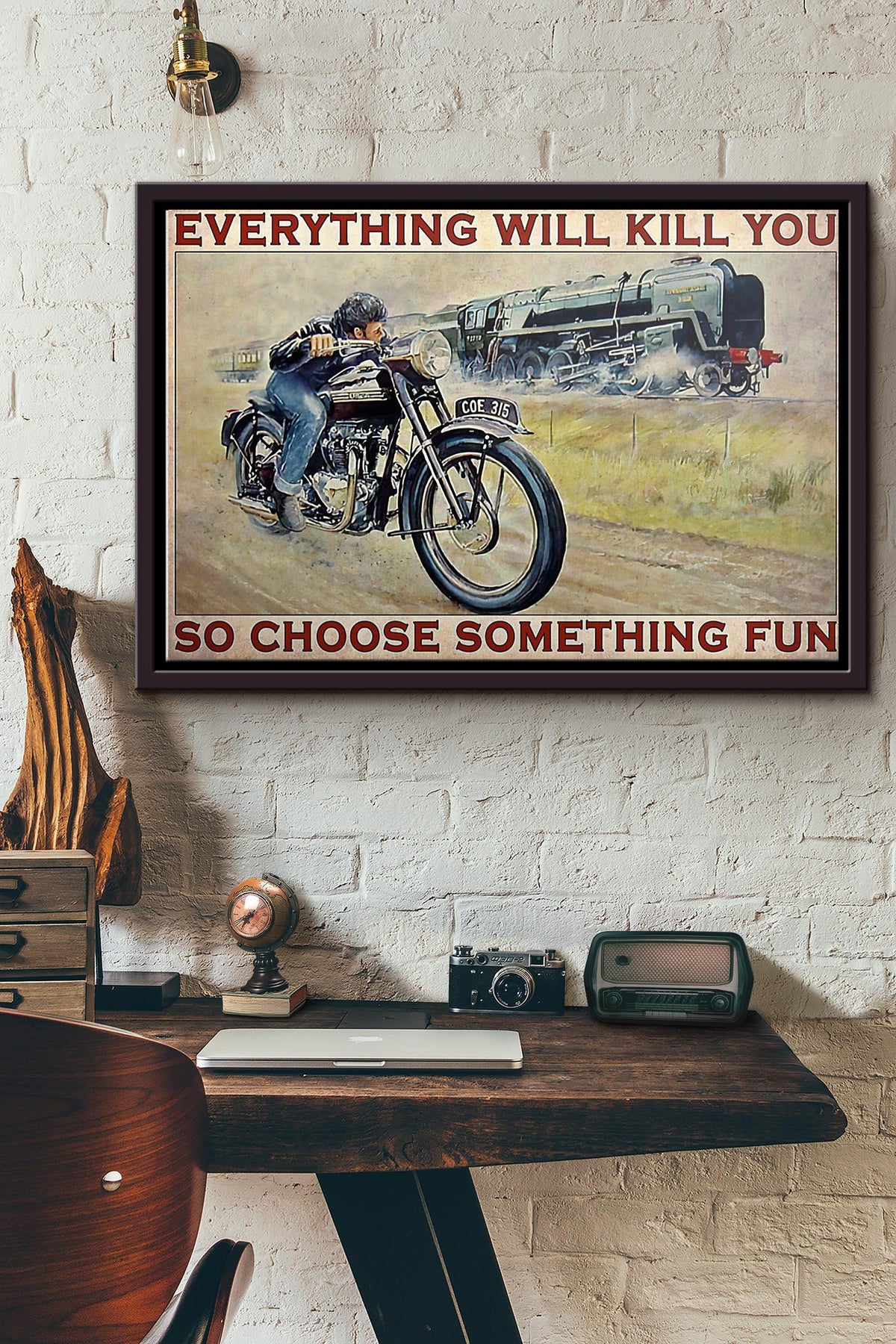 Motorbike And Train Everything Will Kill You So Choose Something Fun Poster n Framed Matte Canvas
