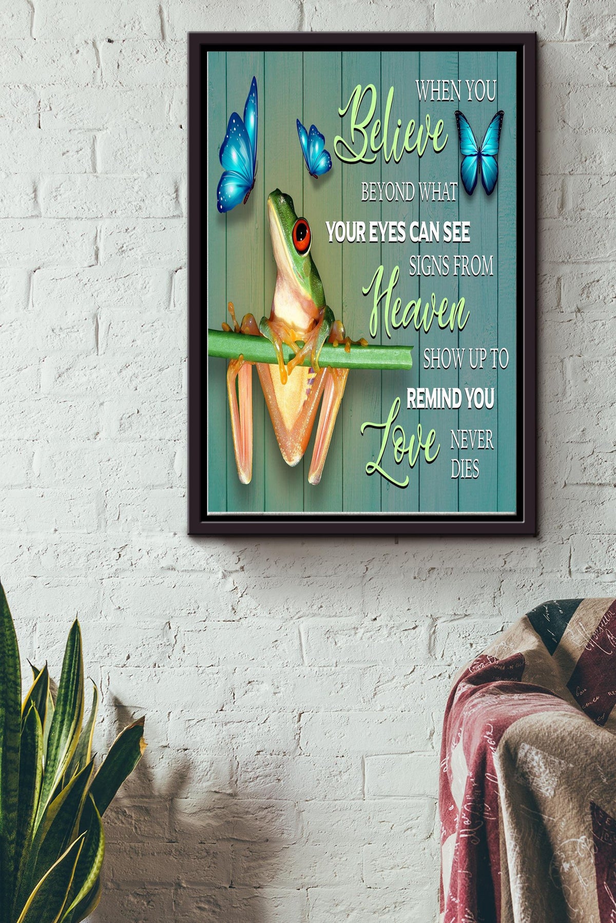 Frog When You Believe Beyond What Your Eyes Can See Signs From Heaven Show Up Remind Love Never Dies Poster Framed Matte Canvas