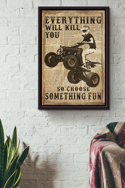 Everything Will Kill You Choose Something Fun Motivation Quote Gift For Motor Racer Framed Canvas