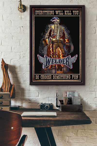 Everything Will Kill You So Choose Something Fun Welder Poster Framed Matte Canvas