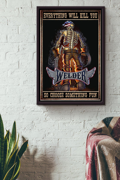 Everything Will Kill You So Choose Something Fun Welder Poster Framed Matte Canvas