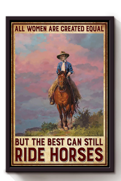 All Woman Are Created Equal But The Best Can Still Ride Horse Poster Horse Riding Wall Art Cowgirl Cowboy Gift Framed Canvas Framed Prints, Canvas