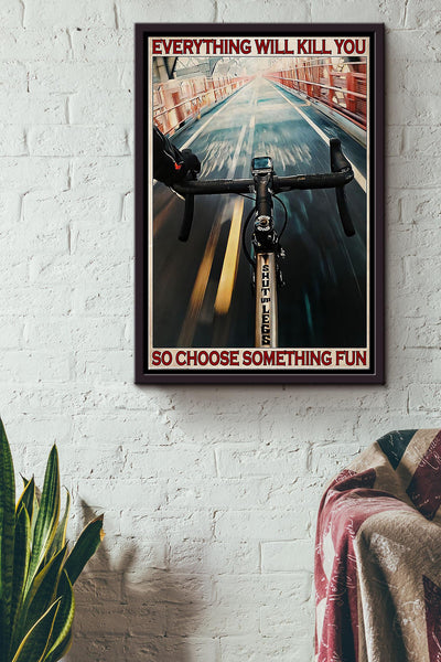 Everything Will Kill You So Choose Something Fun Bikecycle Poster Framed Matte Canvas