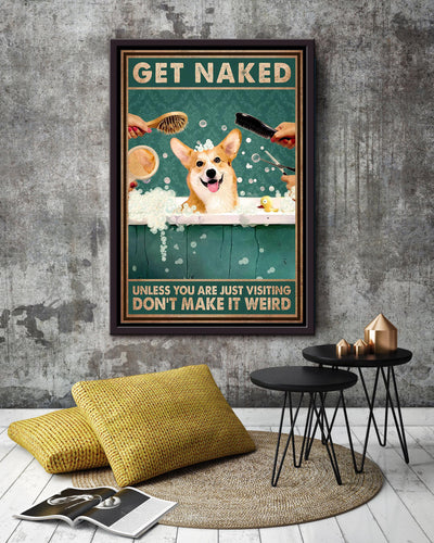 Get Naked Funny Meme Corgi In Bath Gift For Bathroom Decor Housewarming Framed Canvas