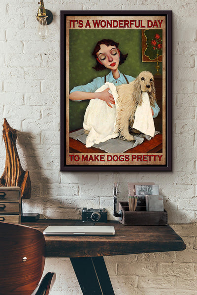 It's A Wonderful Day To Make Dogs Pretty Gift For Cocker Dog Lover Dog Groomer Grooming Salon Framed Canvas