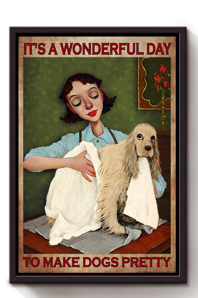 It's A Wonderful Day To Make Dogs Pretty Gift For Cocker Dog Lover Dog Groomer Grooming Salon Framed Canvas