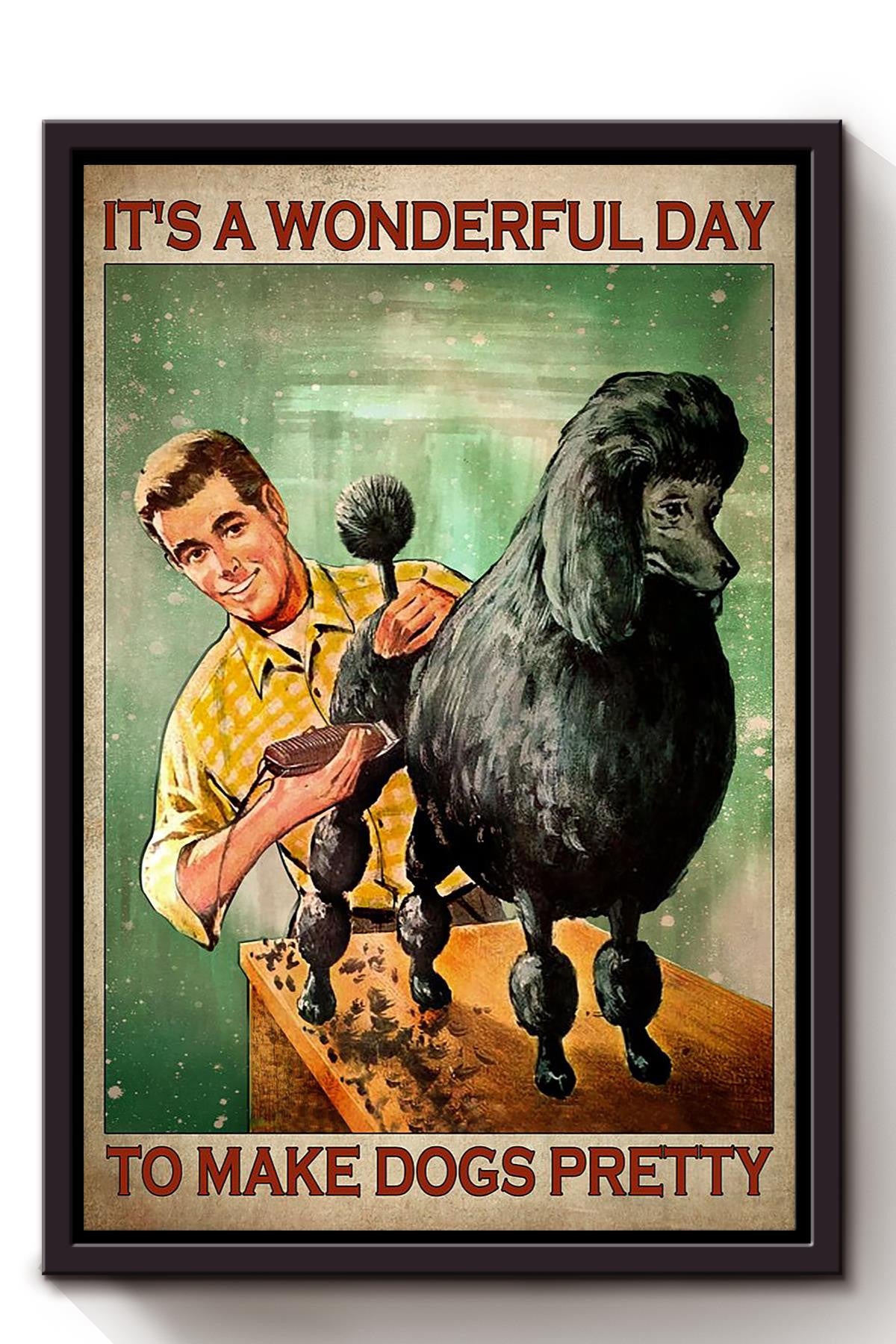 It's A Wonderful Day To Make Dogs Pretty Red Hair Girl Gift For Dog Groomer Pet Stylist Dog Grooming Salon Framed Canvas