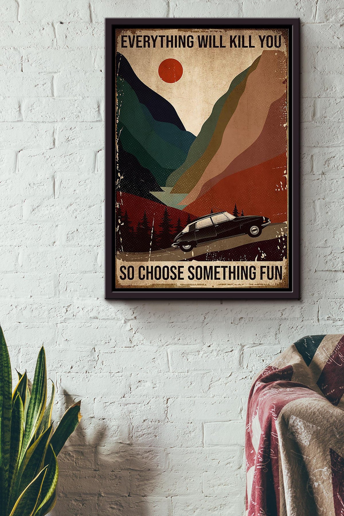 Everything Will Kill You Choose Something Fun Motivation Quote Gift For Traveling Lover Tourism Framed Canvas