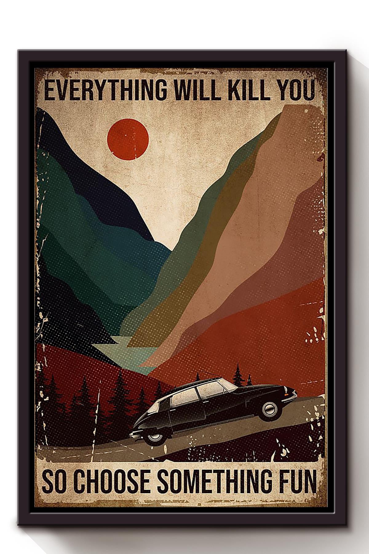 Everything Will Kill You Choose Something Fun Motivation Quote Gift For Traveling Lover Tourism Framed Canvas