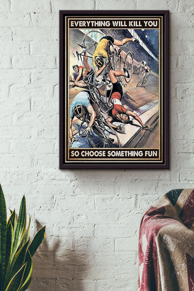 Everything Will Kill You So Choose Something Fun Cycle Racing Poster Framed Matte Canvas