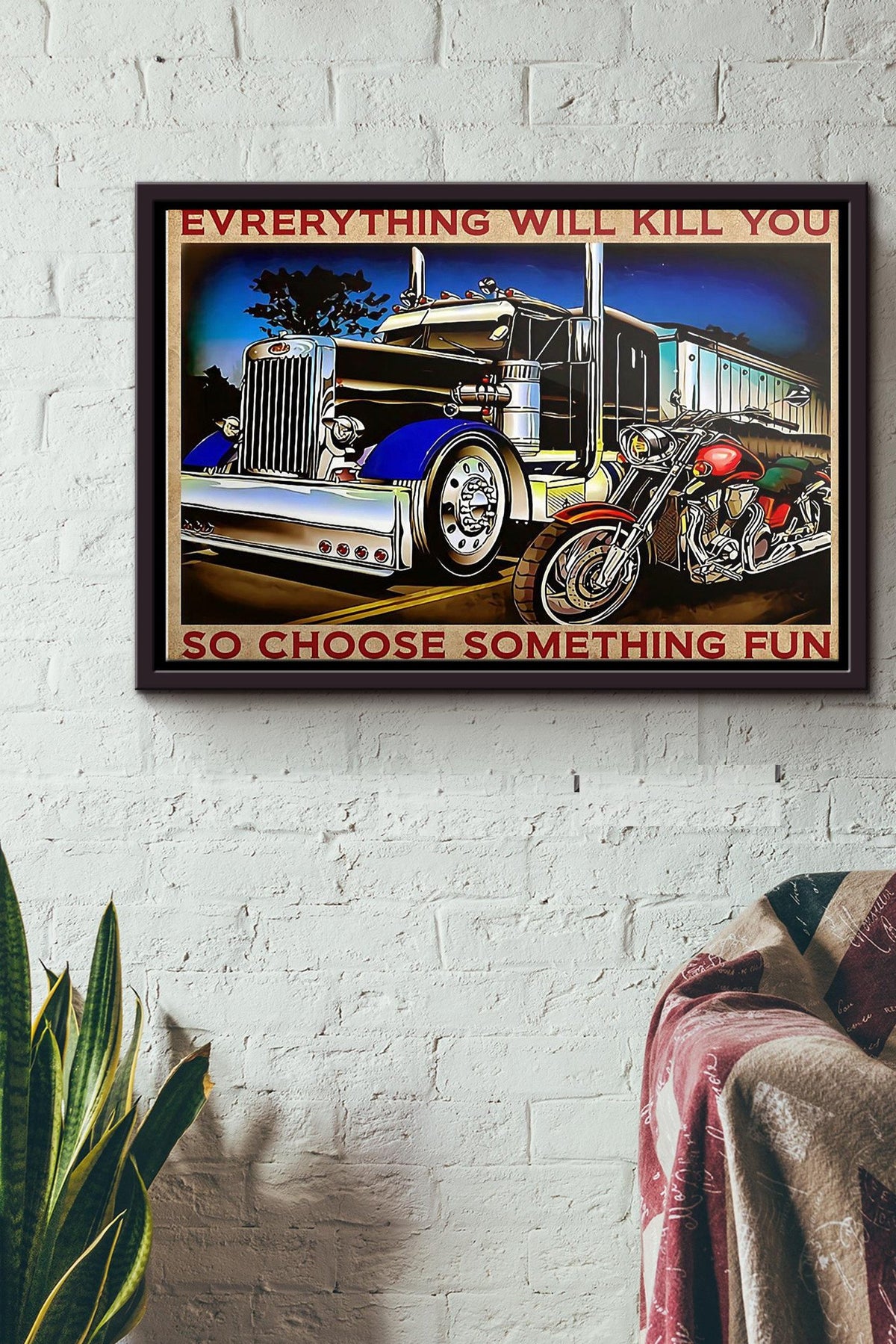 Truck Motorbike Everything Will Kill You So Choose Something Fun Poster n Framed Matte Canvas
