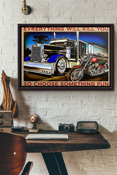 Truck Motorbike Everything Will Kill You So Choose Something Fun Poster n Framed Matte Canvas