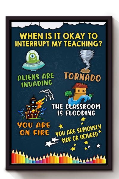 When Is It Okay To Interrupt My Teaching Teacher Wall Art For Classroom Decor Framed Canvas Framed Prints, Canvas