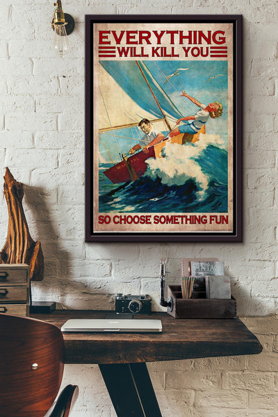 Sailing Couples Everything Will Kill You So Choose Something Fun Poster Framed Matte Canvas