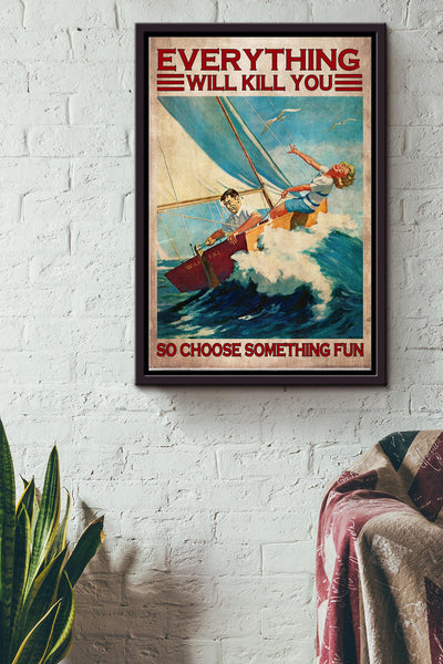 Sailing Couples Everything Will Kill You So Choose Something Fun Poster Framed Matte Canvas