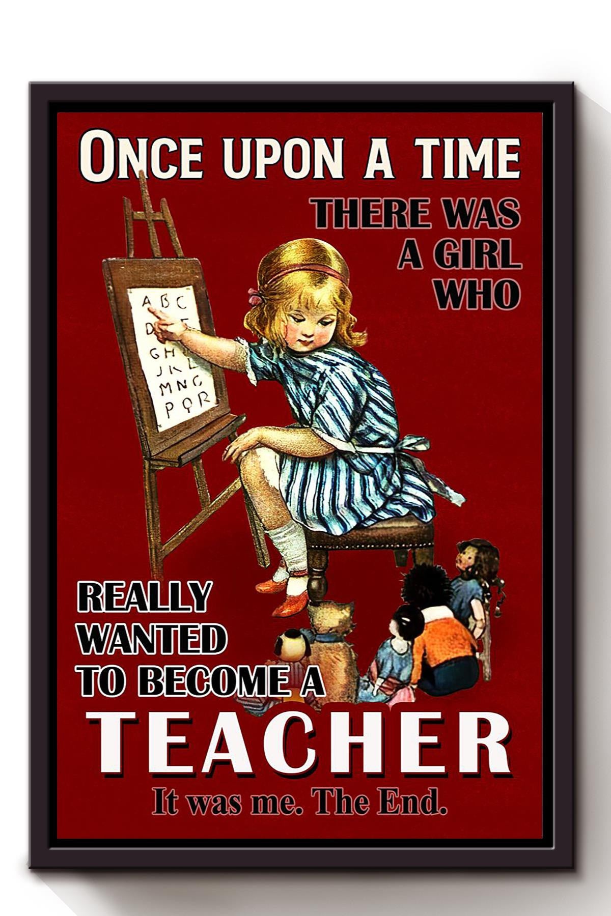 Once Upon A Time Girl Wanted To Become Teacher Gift For Alphabet Teacher Grade Teacher Student Framed Canvas