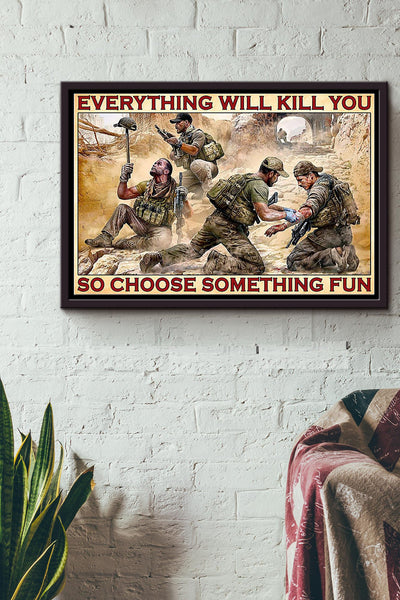 Soldiers Everything Will Kill You So Choose Something Fun War Poster n Framed Matte Canvas