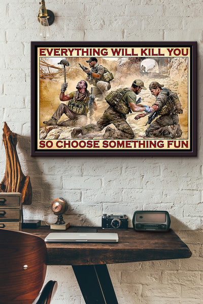 Soldiers Everything Will Kill You So Choose Something Fun War Poster n Framed Matte Canvas