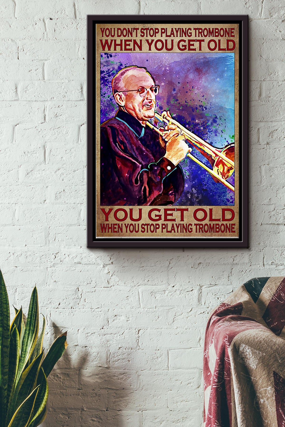 You Dont Stop Playing Trombone When You Get Old You Get Old When You Stop Playing Trombone Poster Framed Matte Canvas