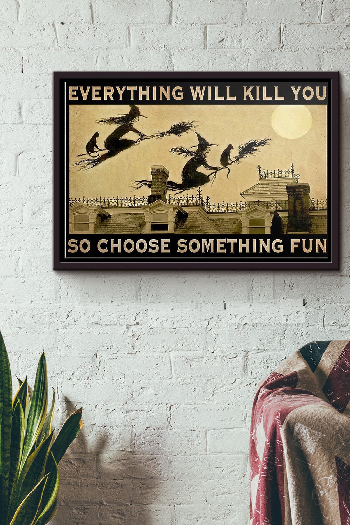 Witch Everything Will Kill You So Choose Something Fun Poster n Framed Matte Canvas