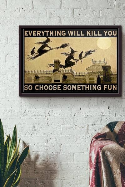 Witch Everything Will Kill You So Choose Something Fun Poster n Framed Matte Canvas