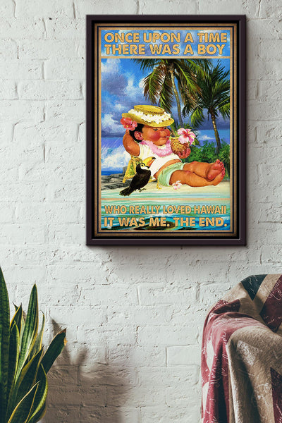 Once Upon A Time There Was A Boy Who Really Loved Hawaii It Was Me The End Poster For Kids Room Decor Framed Canvas