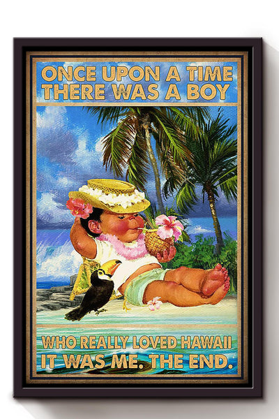 Once Upon A Time There Was A Boy Who Really Loved Hawaii It Was Me The End Poster For Kids Room Decor Framed Canvas