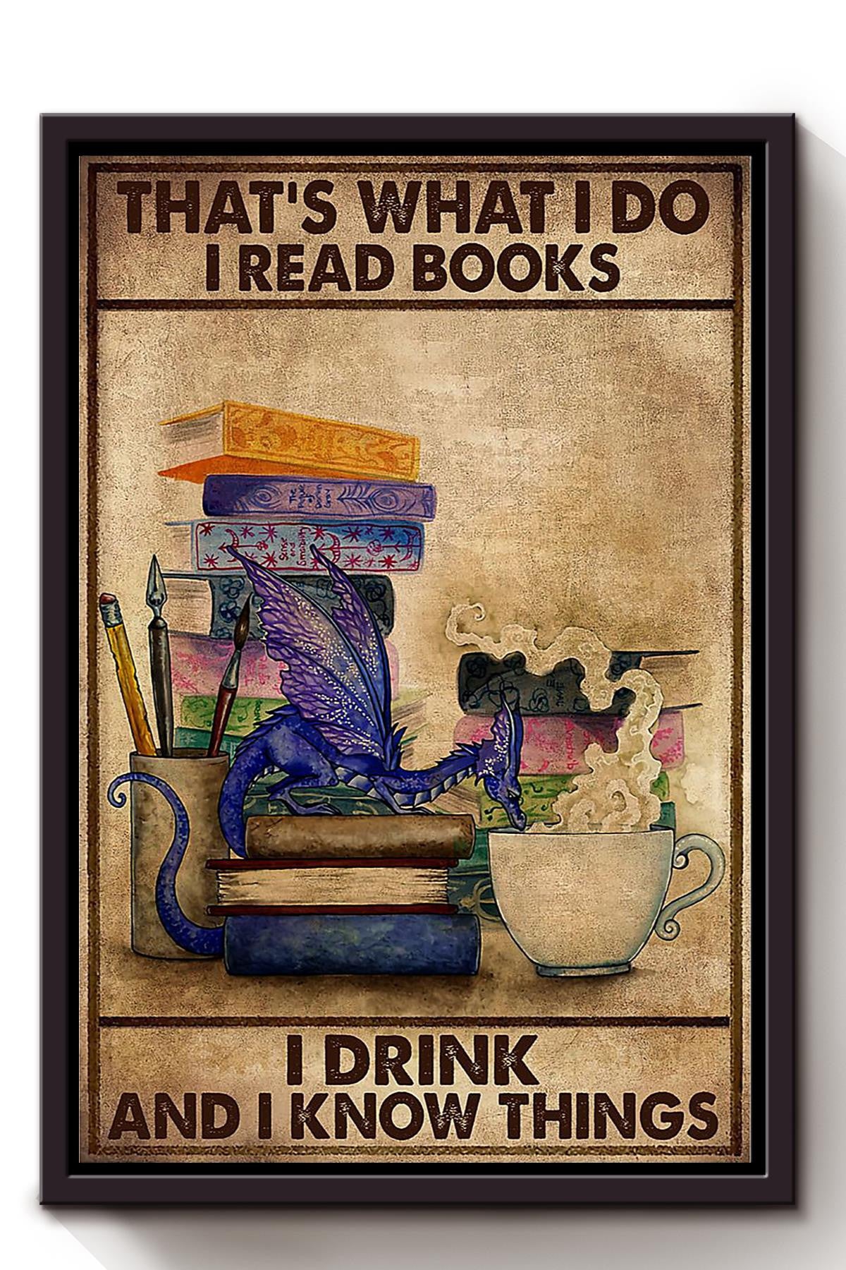 Thats What I Do Read Books Drink And Know Things Gift For Book Lover Reader Tea Break Lover Framed Canvas