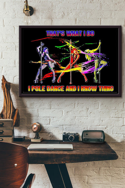 Thats What I Do I Pole Dance And I Know Thing Pole Dancer Poster n Framed Matte Canvas