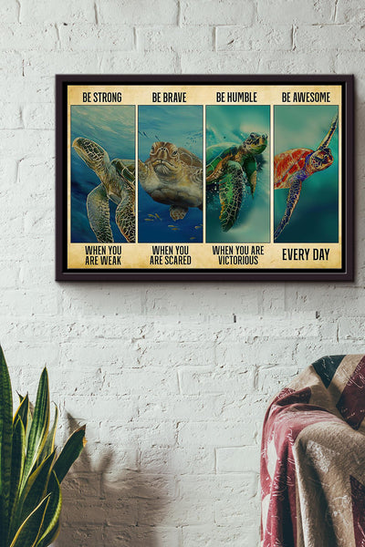 Sea Turtle Be Strong Be Brave Be Humble Be Badass Everyday Poster n Framed Matte Canvas