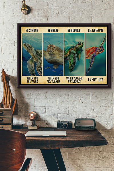Sea Turtle Be Strong Be Brave Be Humble Be Badass Everyday Poster n Framed Matte Canvas