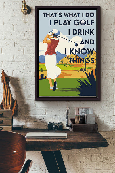 Thats What I Do I Play Golf I Drink And I Know Things Golf Poster Framed Matte Canvas