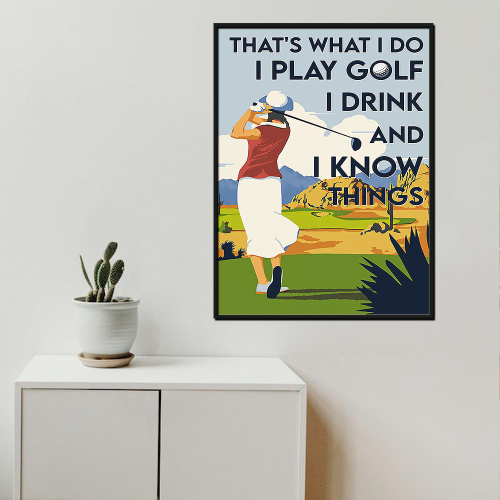 Thats What I Do I Play Golf I Drink And I Know Things Golf Poster Framed Matte Canvas