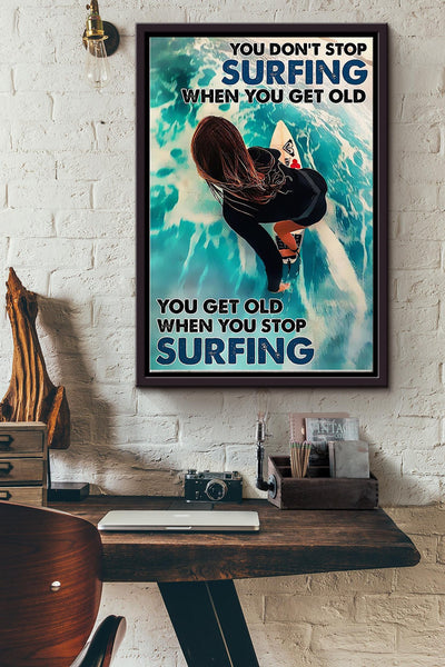 You Dont Stop Surfing When You Get Old You Get Old When You Stop Surfing Surfing Girl Poster Framed Matte Canvas